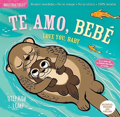 Indestructibles: Te amo, bebé / Love You, Baby: Chew Proof · Rip Proof · Nontoxic · 100% Washable